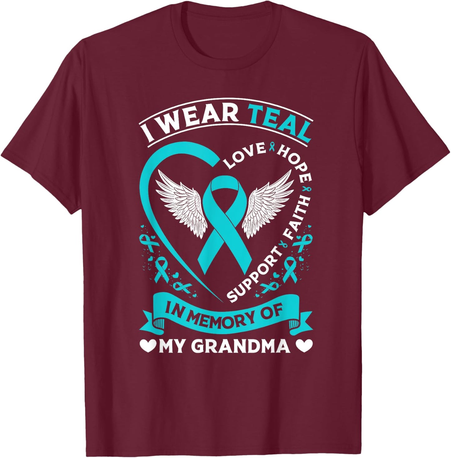 Ovarian Cancer Awareness Month I Wear Teal For My Grandma T-Shirt - T-Shirt | Maroon