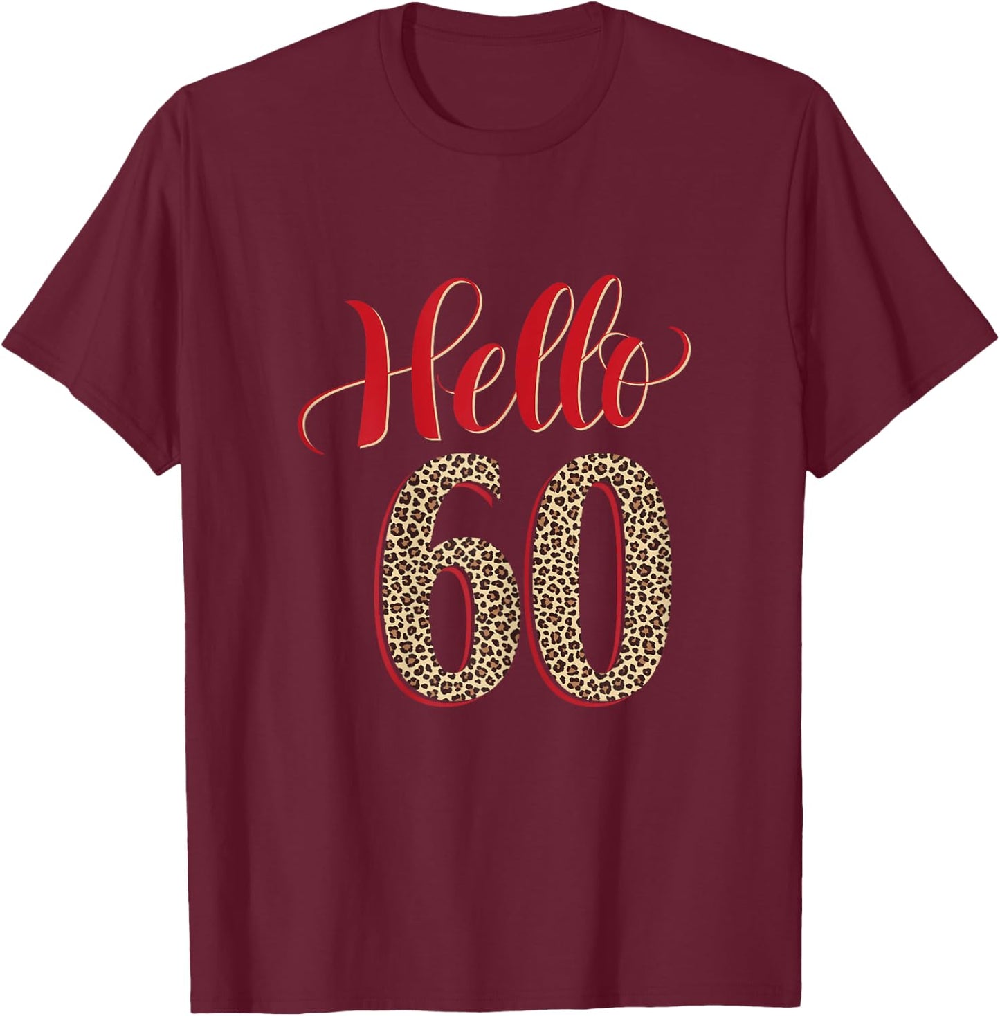 Hello 60 Years Old Leopard 60 Birthday Gifts 60th BDay Women T-Shirt - T-Shirt | Maroon