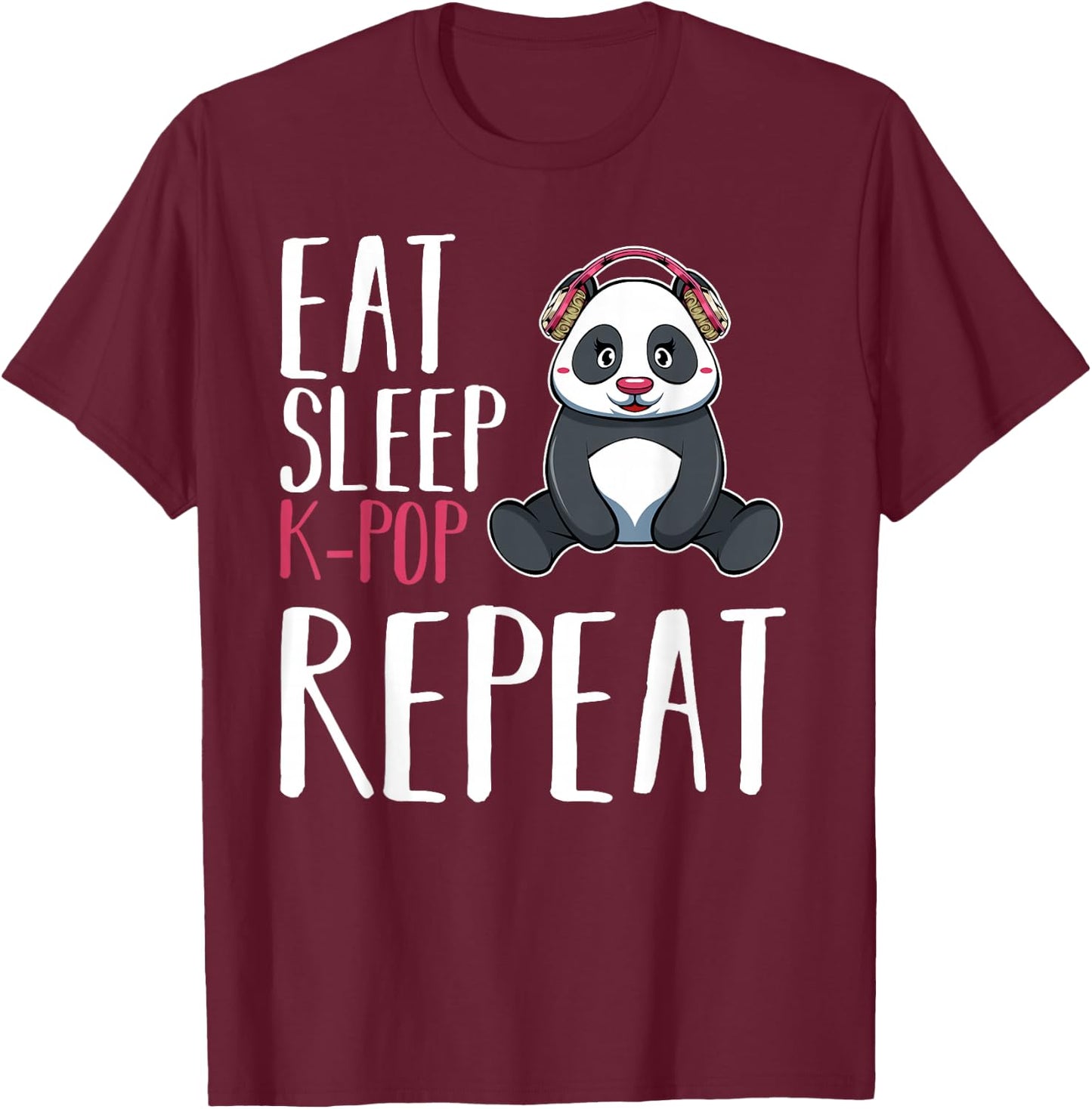 Eat Sleep KPop Repeat Kawaii Panda Music Saranghae Fandom T-Shirt - T-Shirt | Maroon