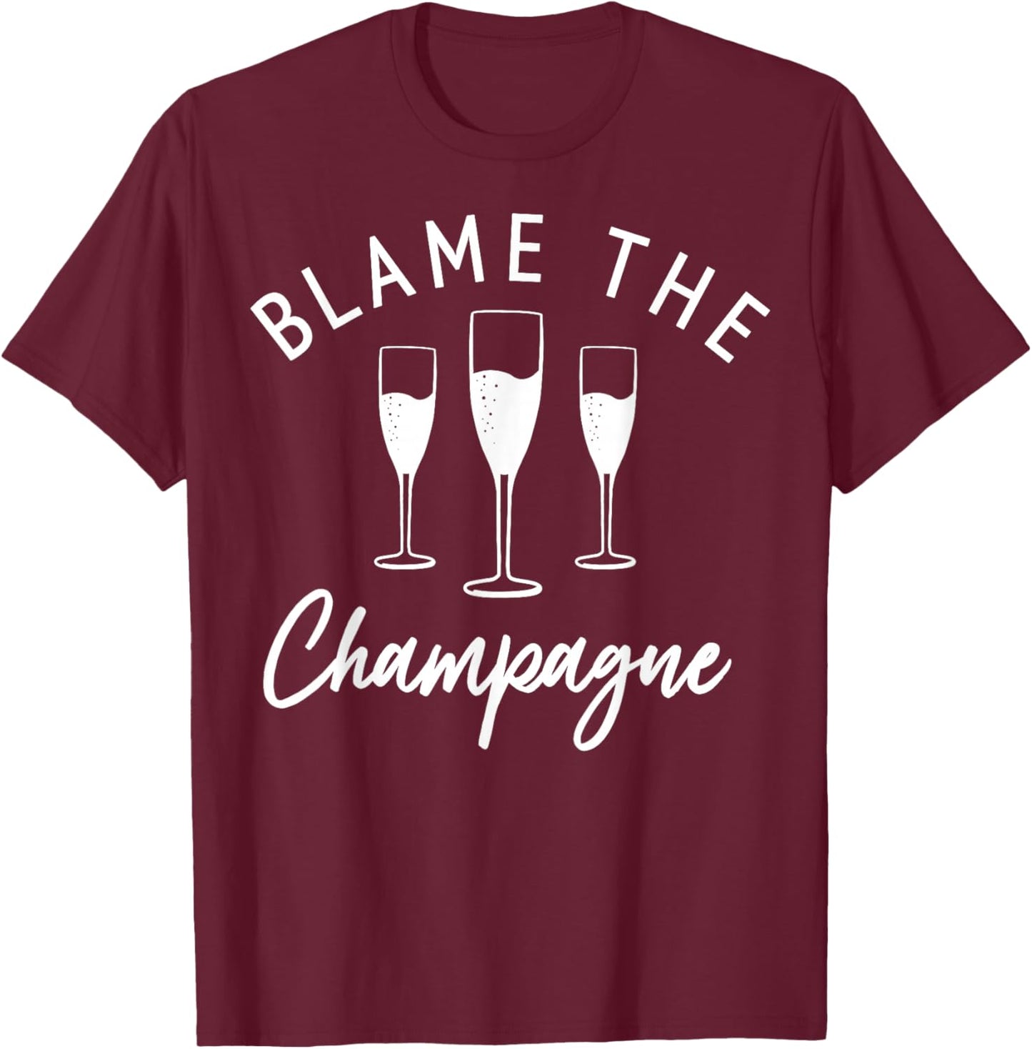 Blame The Champagne Flutes White Text T-Shirt - T-Shirt | Maroon