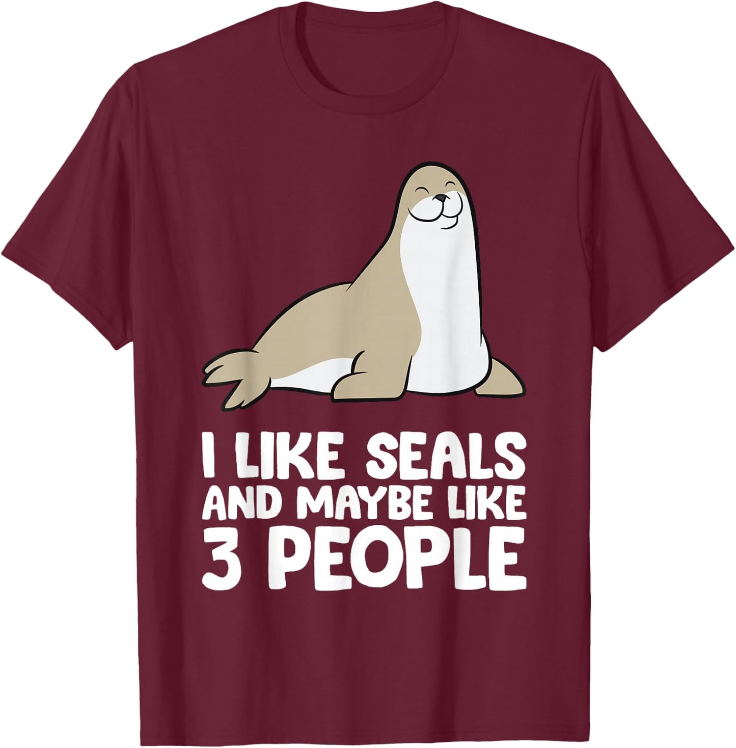 I Like Seals And Maybe Like 3 People Funny Seal T-Shirt - T-Shirt | Maroon
