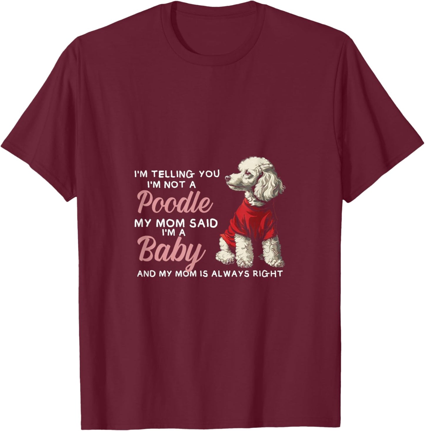 Not Poodle I'm A Baby Dogs Puppies Pets Lover Mom Parent T-Shirt - T-Shirt | Maroon