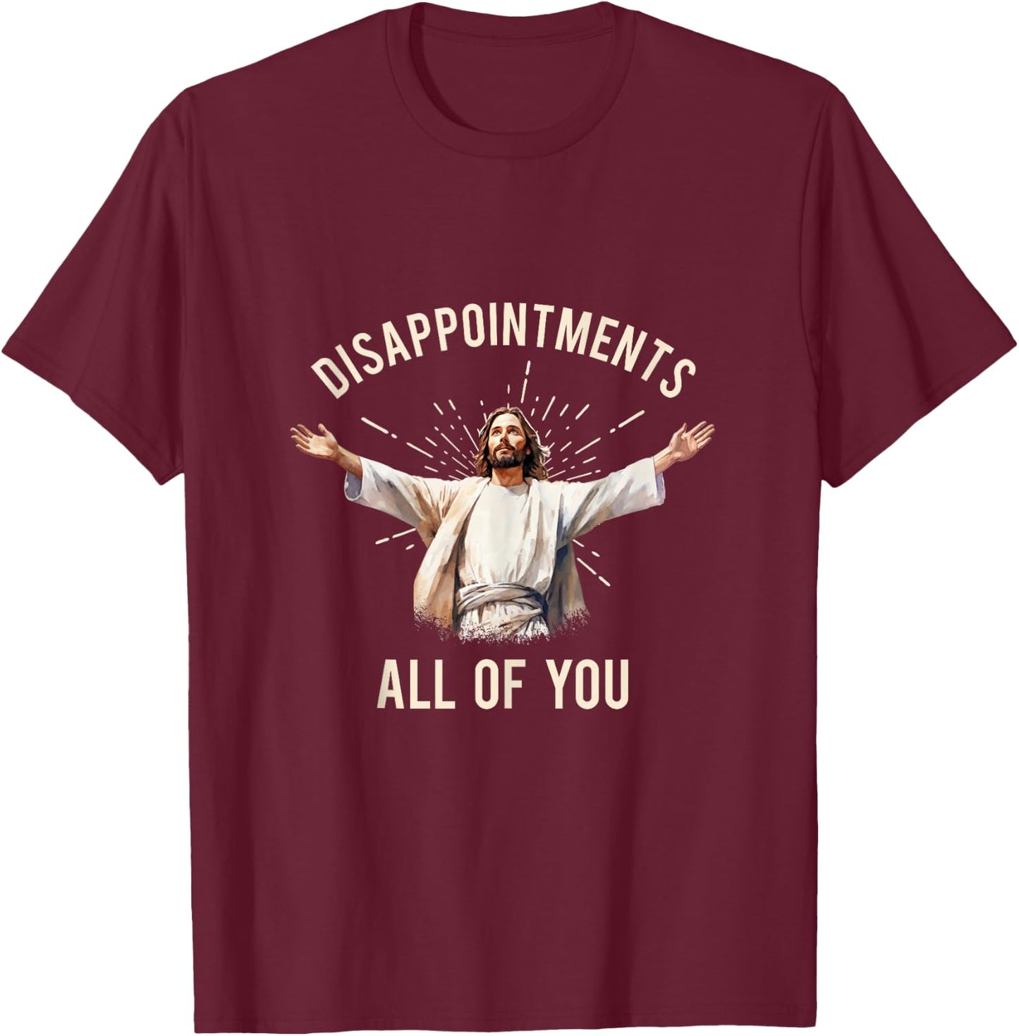 Jesus Disappointments All Of You T-Shirt - T-Shirt | Maroon