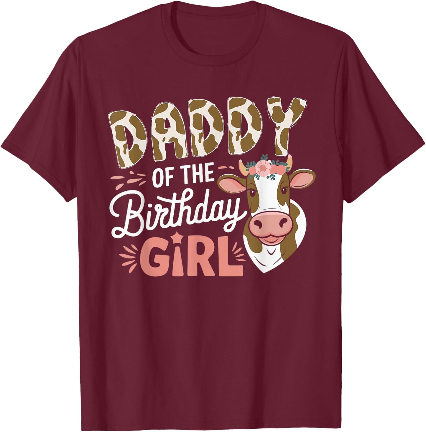 Daddy Of The Birthday Girl Cow Dad Family Party T-Shirt - T-Shirt | Maroon