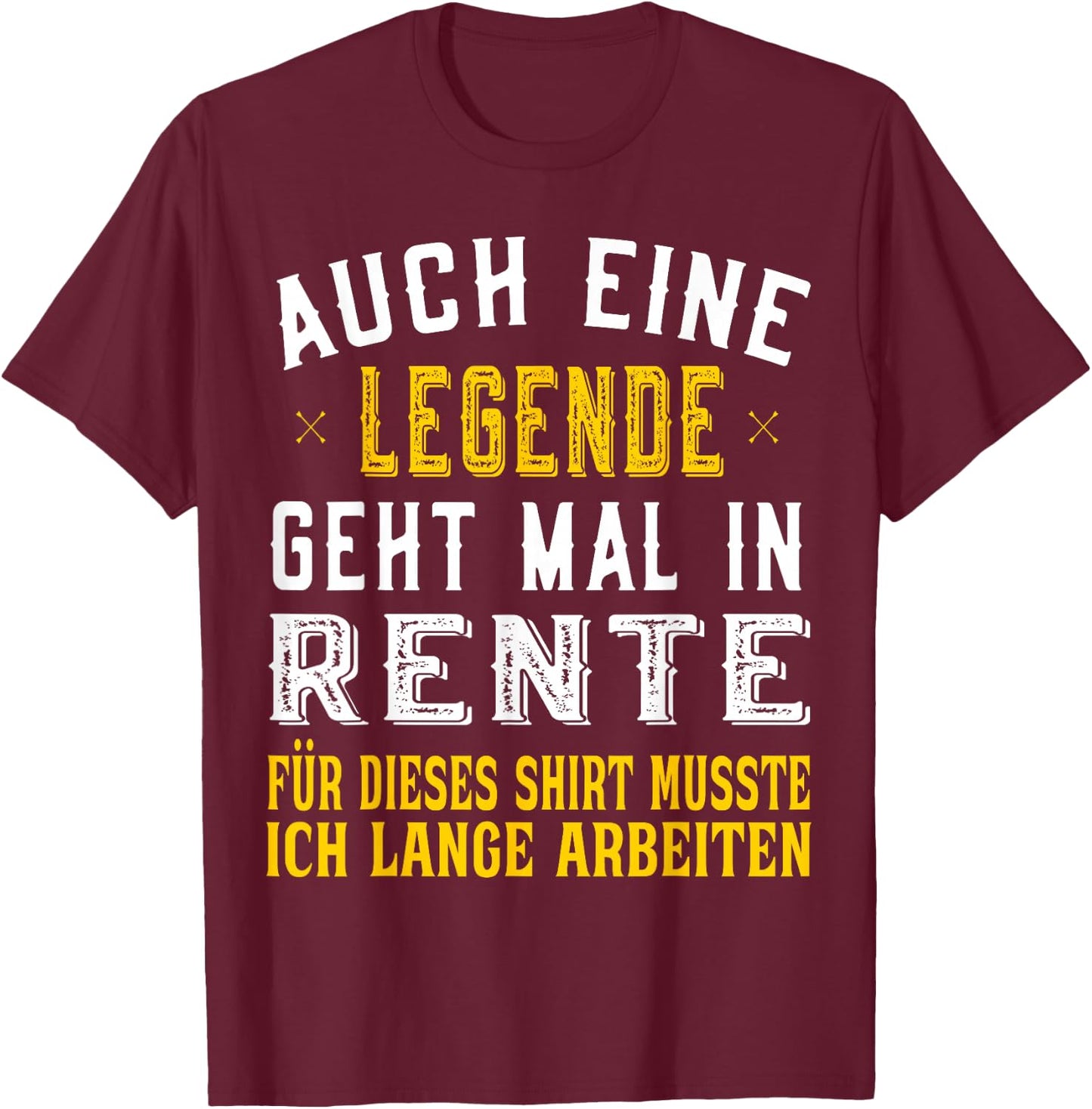 Rentner Spruch Auch eine Legende geht mal in Rente T-Shirt - T-Shirt | Maroon