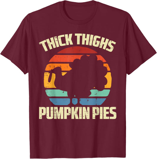 Thanksgiving Thick Thighs Pumpkin Pies Funny Fall Women Men T-Shirt - T-Shirt | Maroon