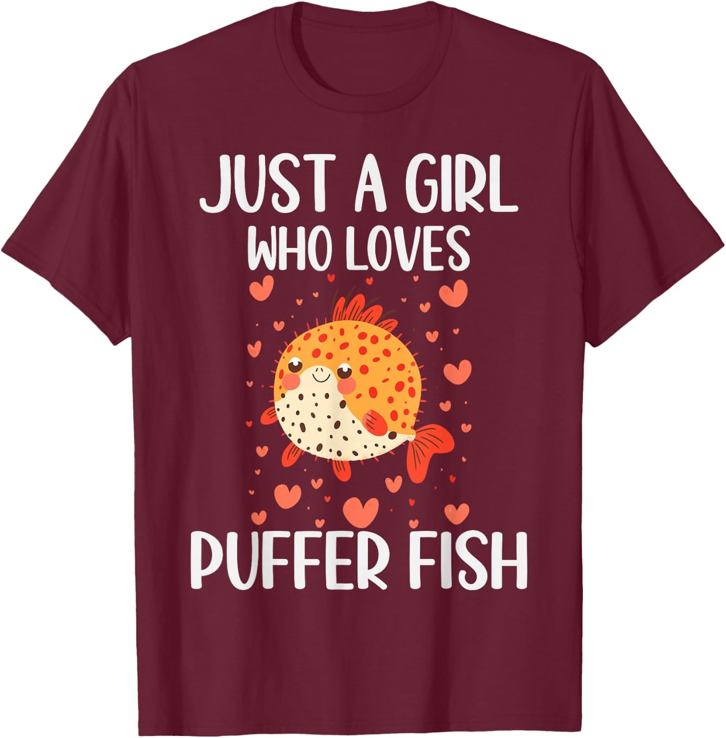 Puffer Fish Lovers Gift Just A Girl Who Loves Puffer Fish T-Shirt - T-Shirt | Maroon