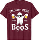 Funny Halloween I'm Just Here for the Boos T-Shirt - T-Shirt | Maroon