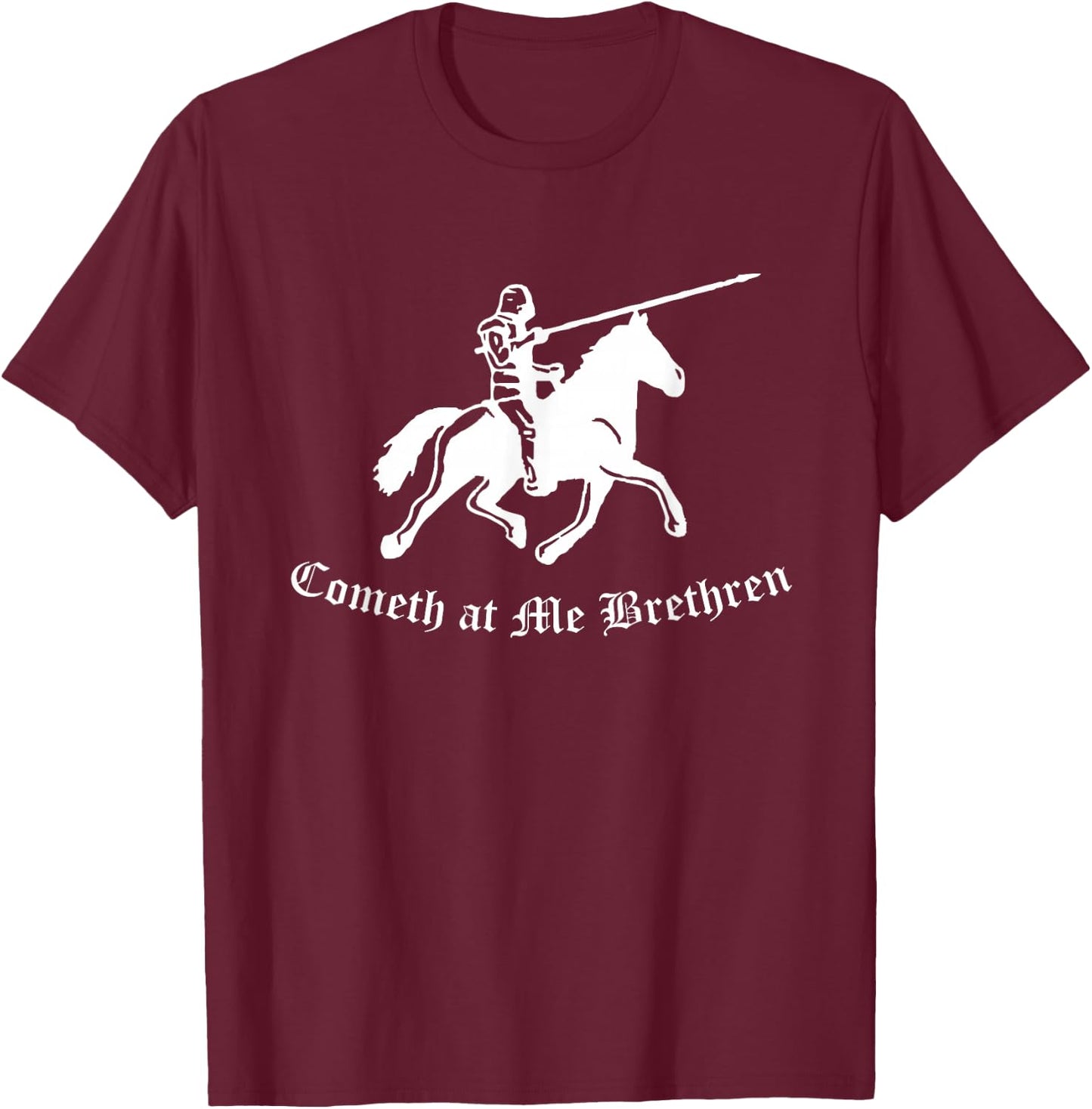 Cometh At Me Brethren Funny Renaissance Fair Ren Faire T-Shirt - T-Shirt | Maroon