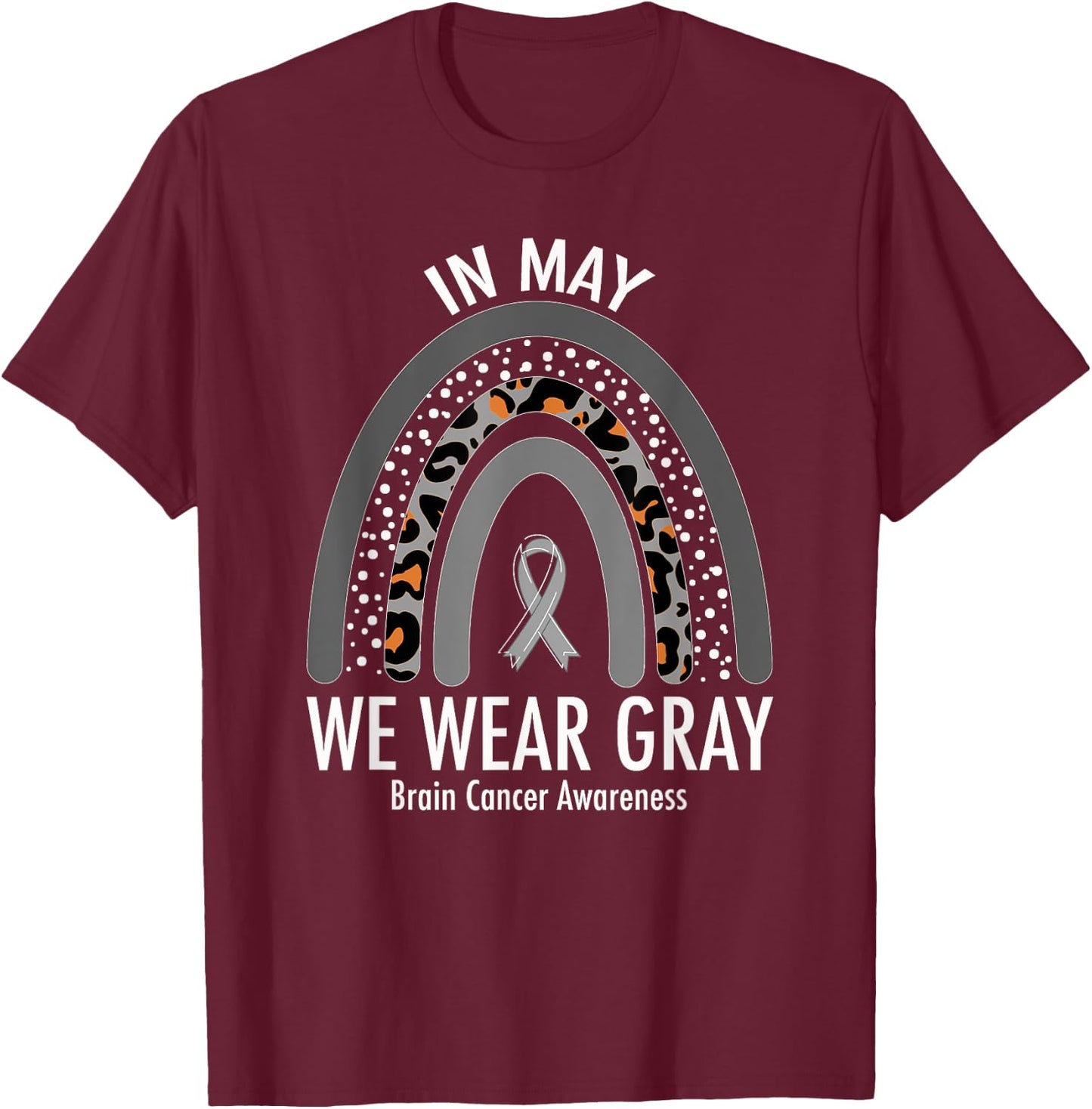 Rainbow In May We Wear Gray Brain Cancer Awareness Month T-Shirt - T-Shirt | Maroon