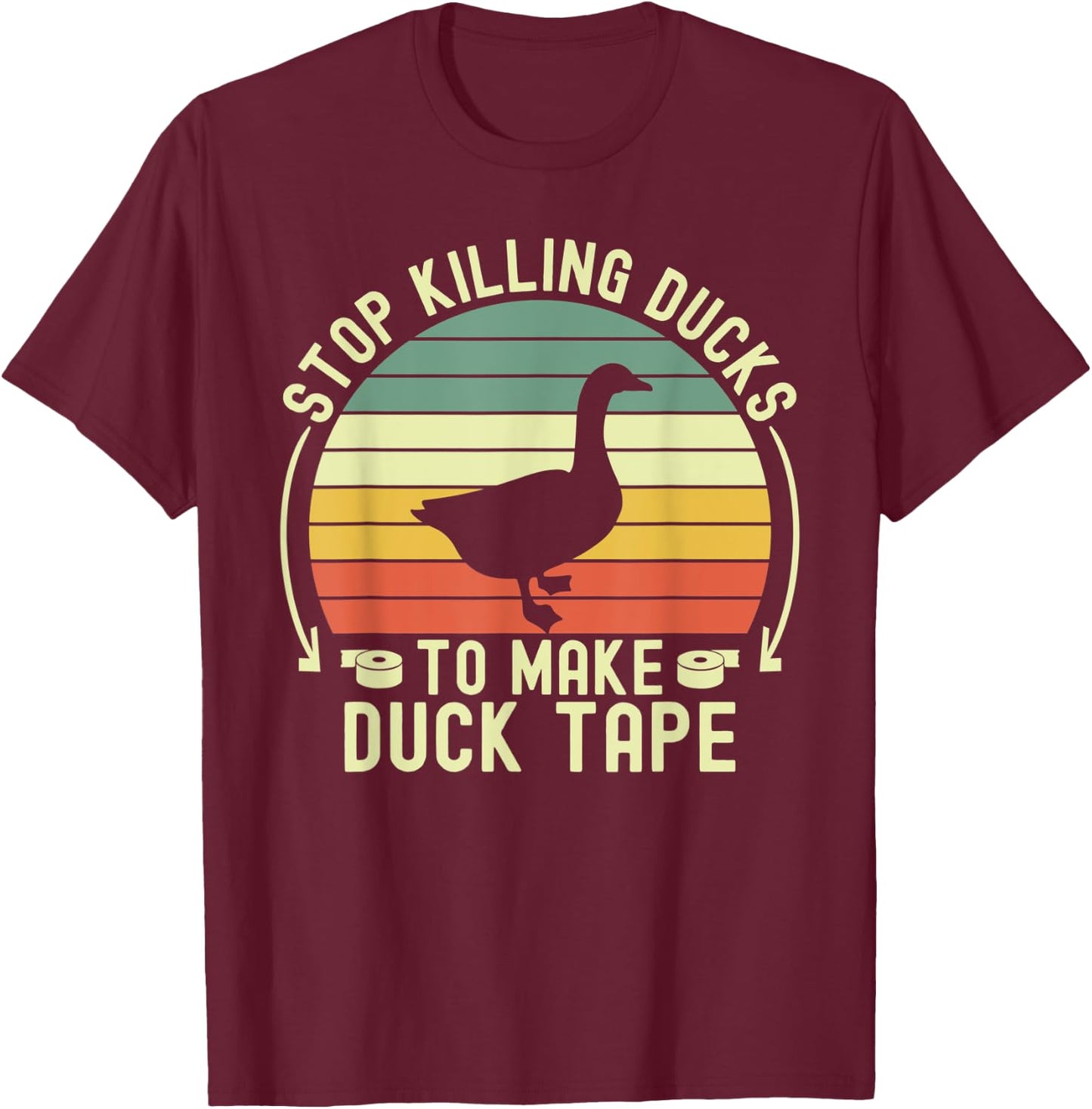 Stop Killing Ducks To Make Duck Tape Fake Protest Sign Funny T-Shirt - T-Shirt | Maroon