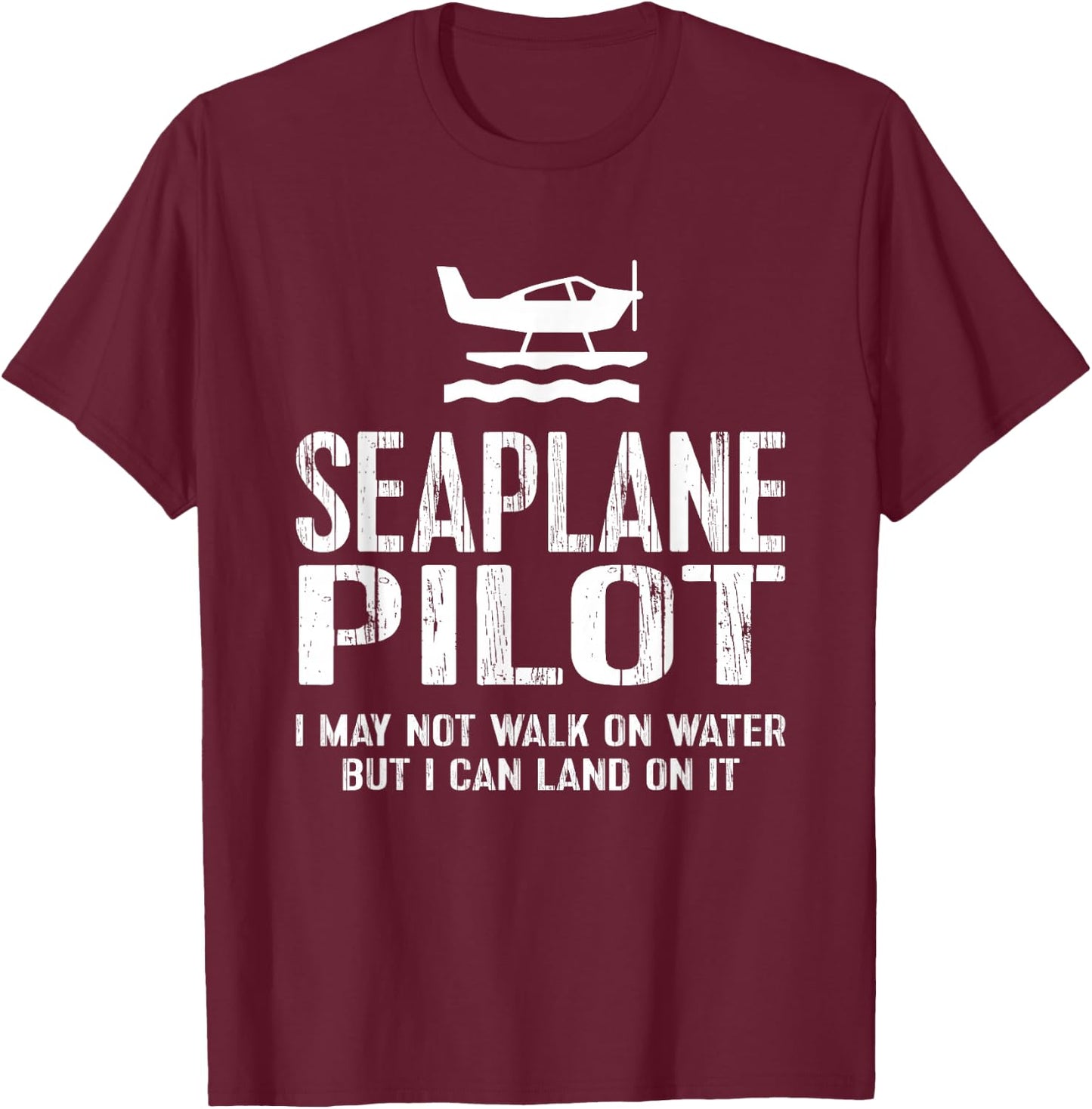 Seaplane Pilot - Can Land T-Shirt - T-Shirt | Maroon