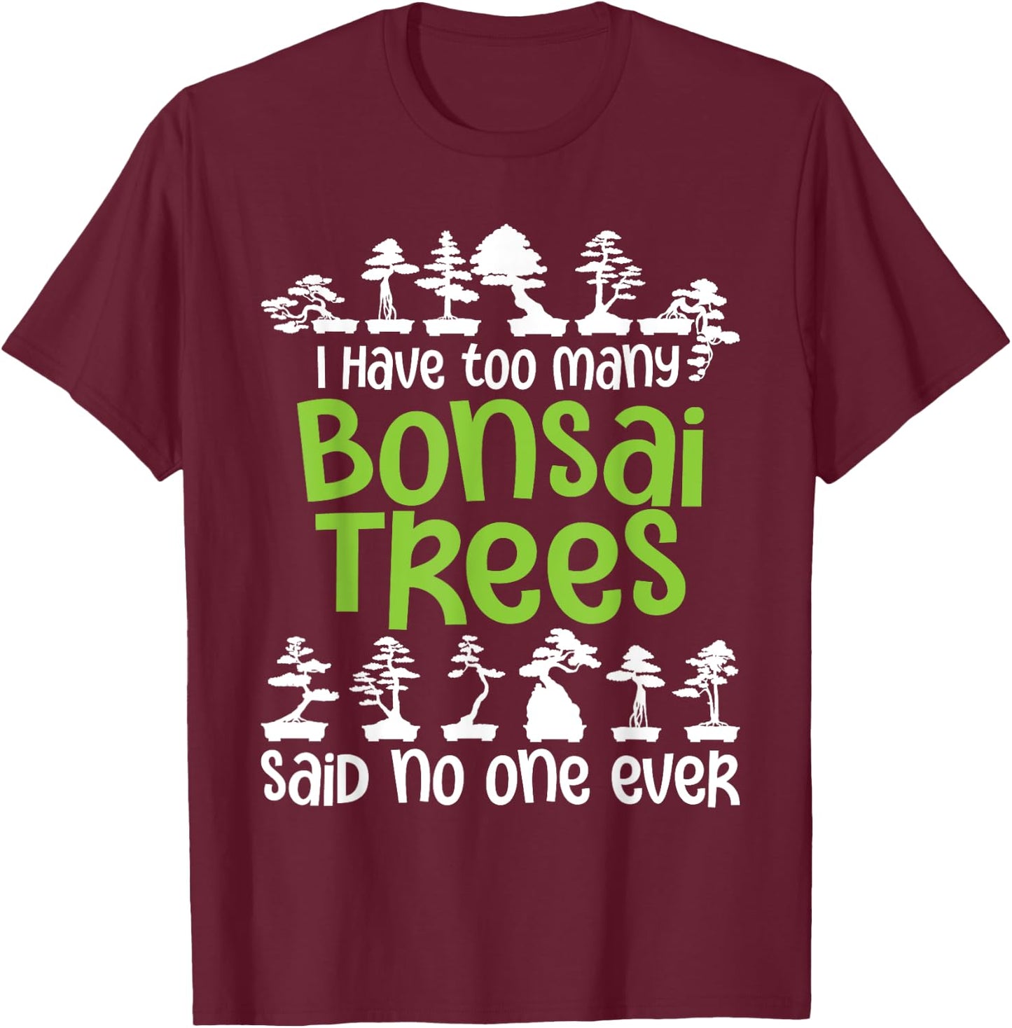 I Have Too Many Bonsai Trees - Tree Lover Gardener Japanese T-Shirt - T-Shirt | Maroon
