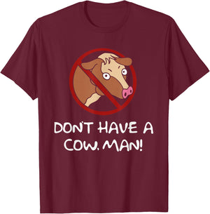 Don't Have A Cow. Man! Funny T-Shirt - T-Shirt | Maroon