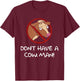 Don't Have A Cow. Man! Funny T-Shirt - T-Shirt | Maroon