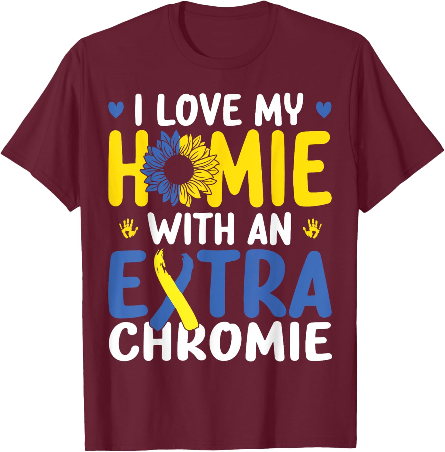 Love My Homie With The Extra Chromie Down Syndrome Awareness T-Shirt - T-Shirt | Maroon