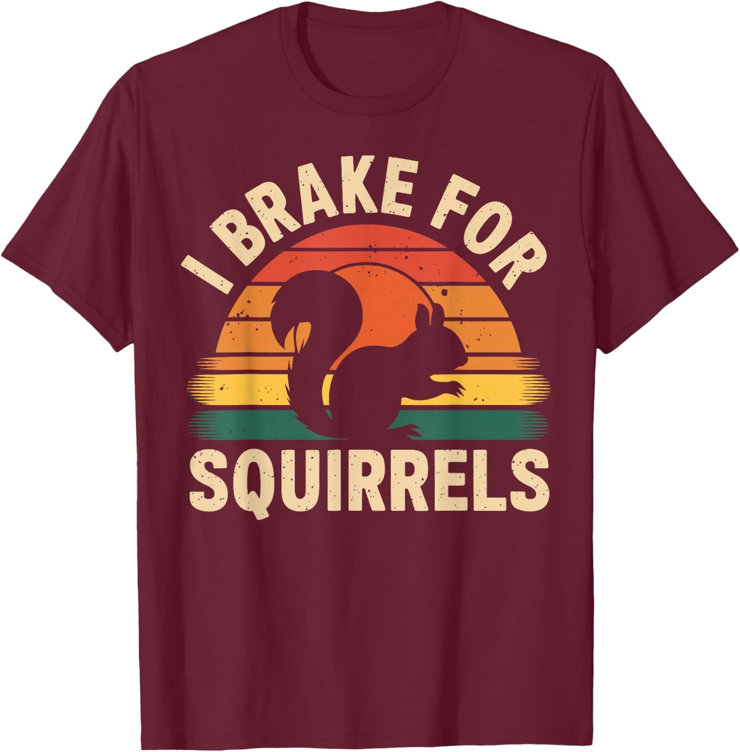 I Brake for Squirrels Funny Squirrel Lover T-Shirt - T-Shirt | Maroon