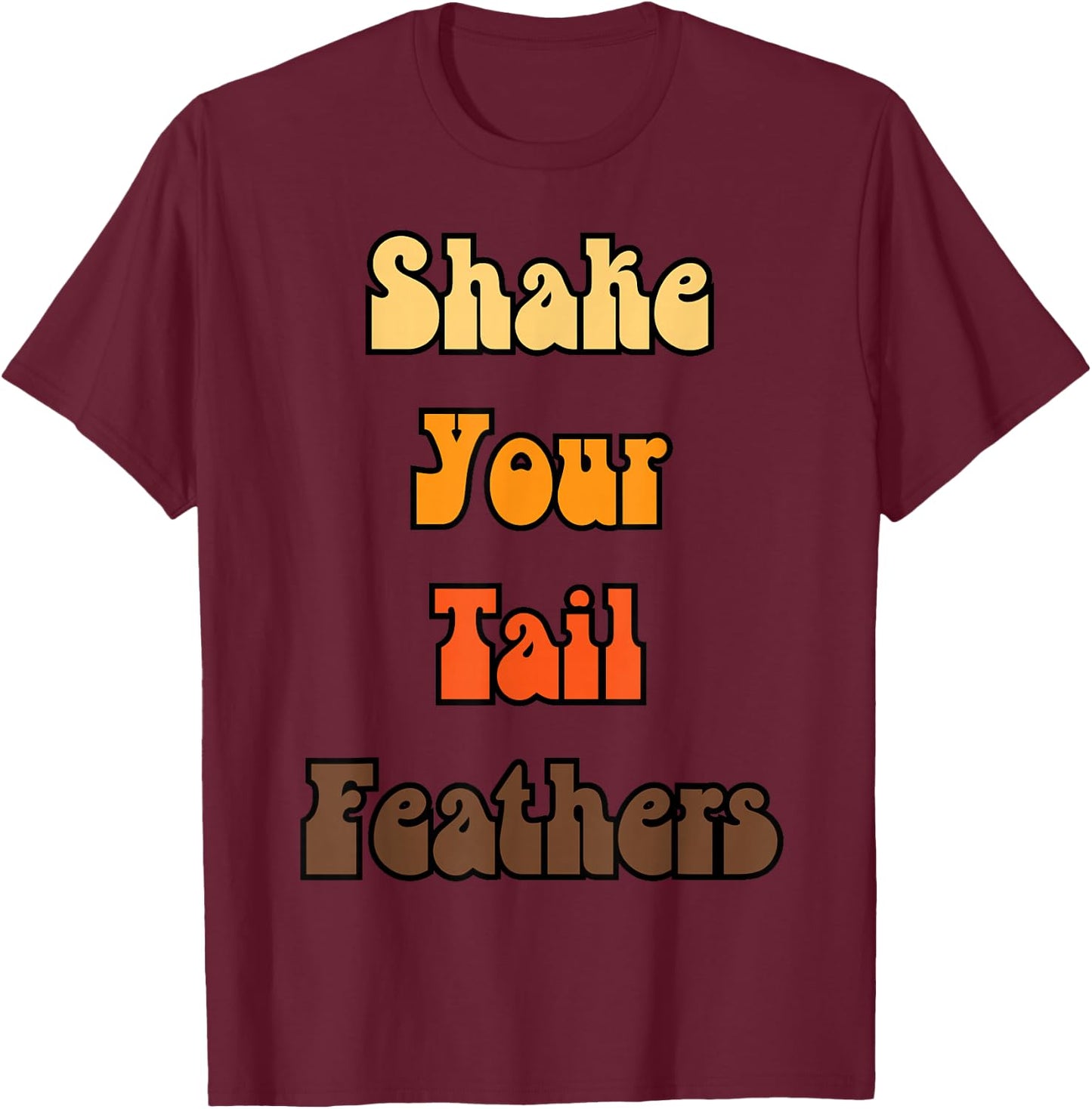 Shake Your Tail Feathers - Turkey Tail T-Shirt - T-Shirt | Maroon
