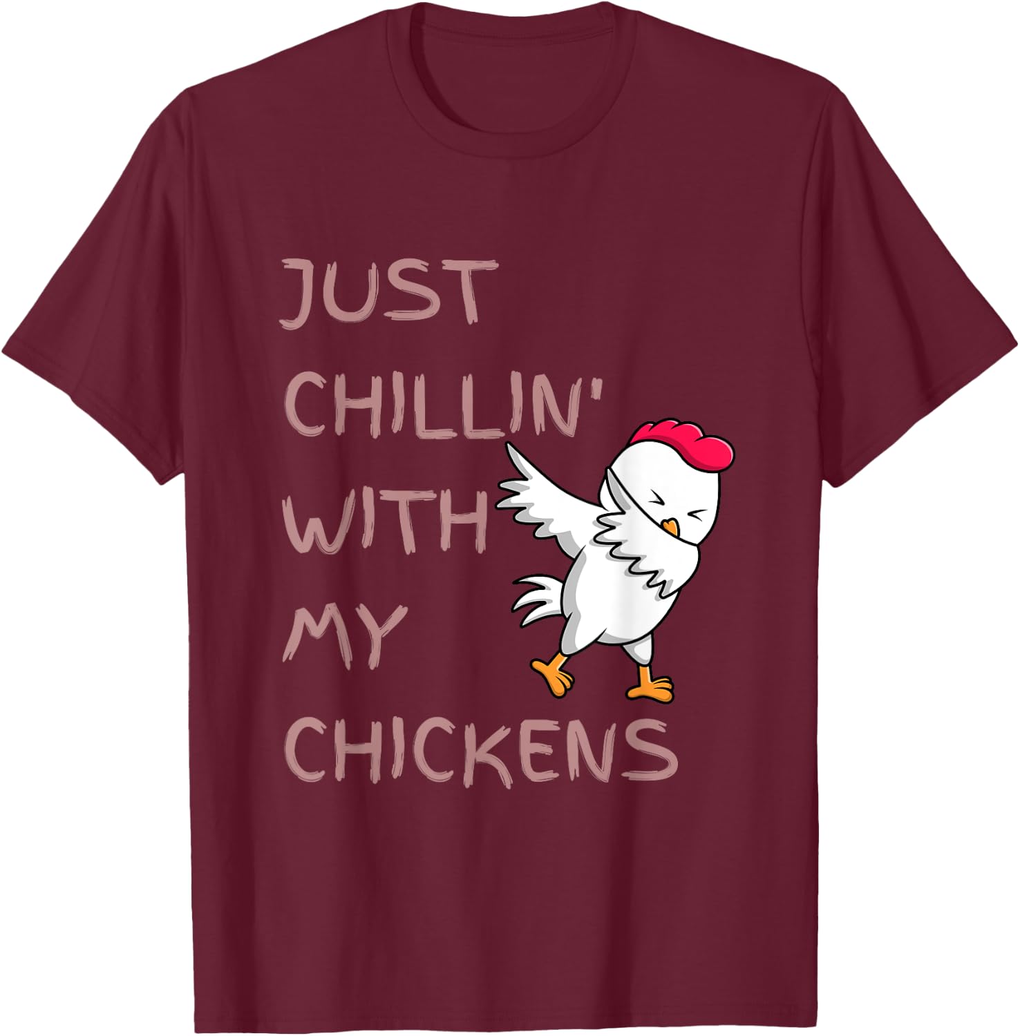 Just Chillin' With My Chickens Cute Funny Dancing Chicken T-Shirt - T-Shirt | Maroon