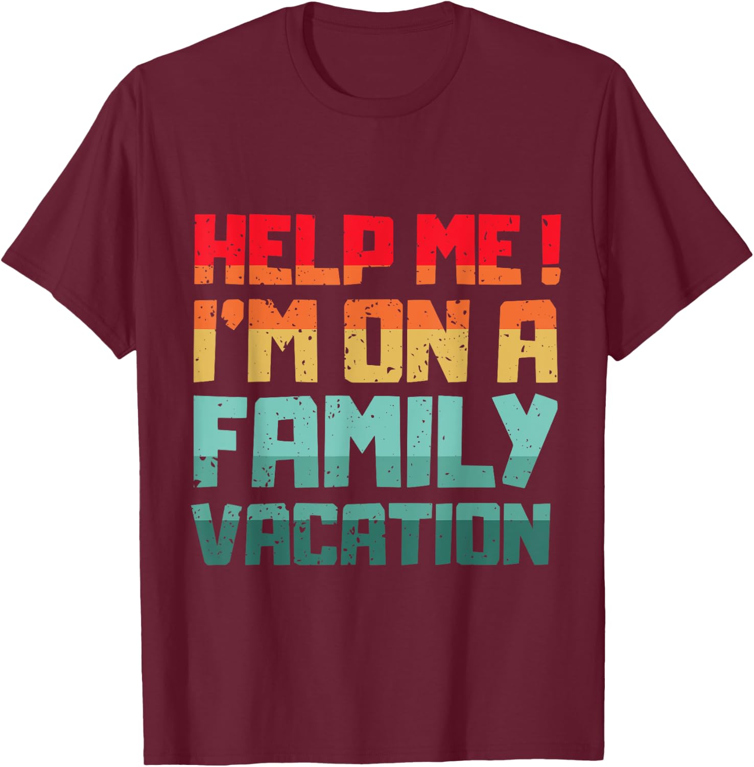 Help Me I'm On A Family Vacation Reunion Family Trip Sunset T-Shirt - T-Shirt | Maroon