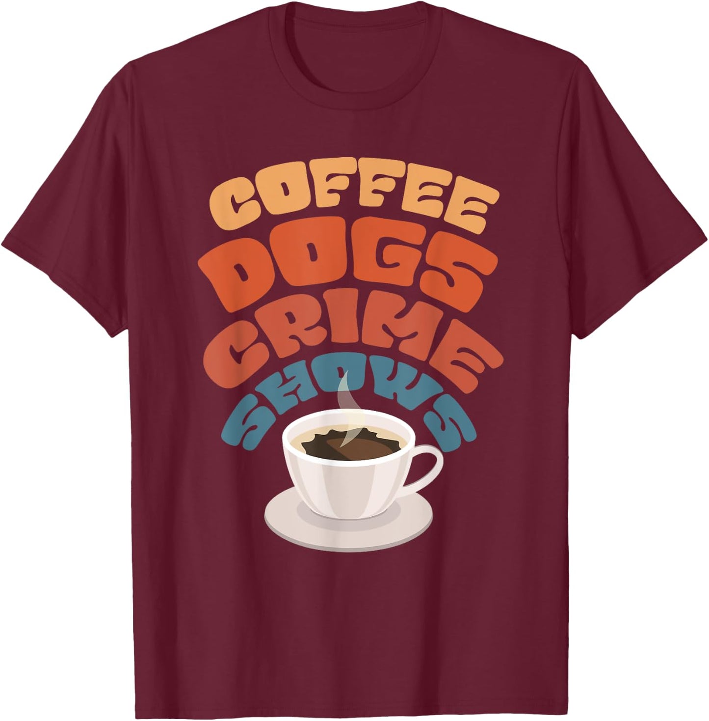 Coffee Dogs Crime Shows T-Shirt - T-Shirt | Maroon