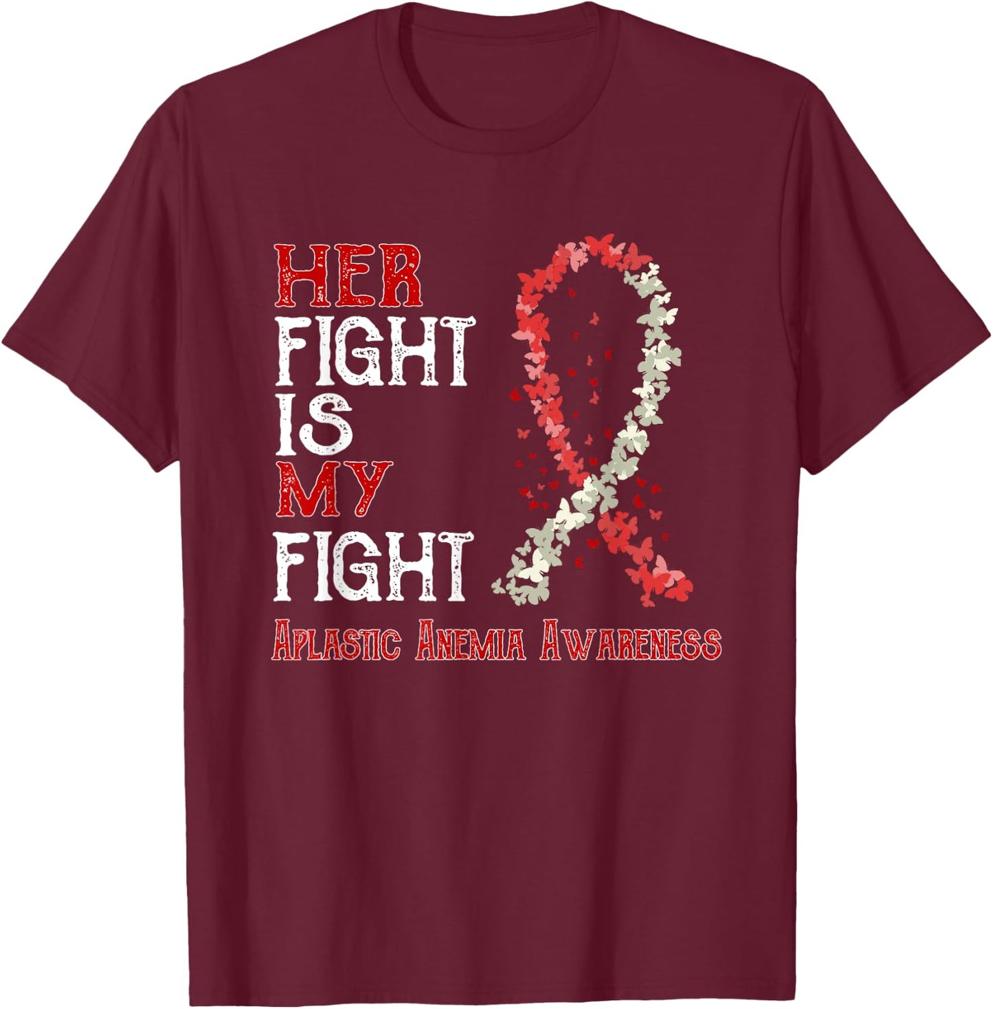 Her Fight Is My Fight Aplastic Anemia Awareness T-Shirt - T-Shirt | Maroon