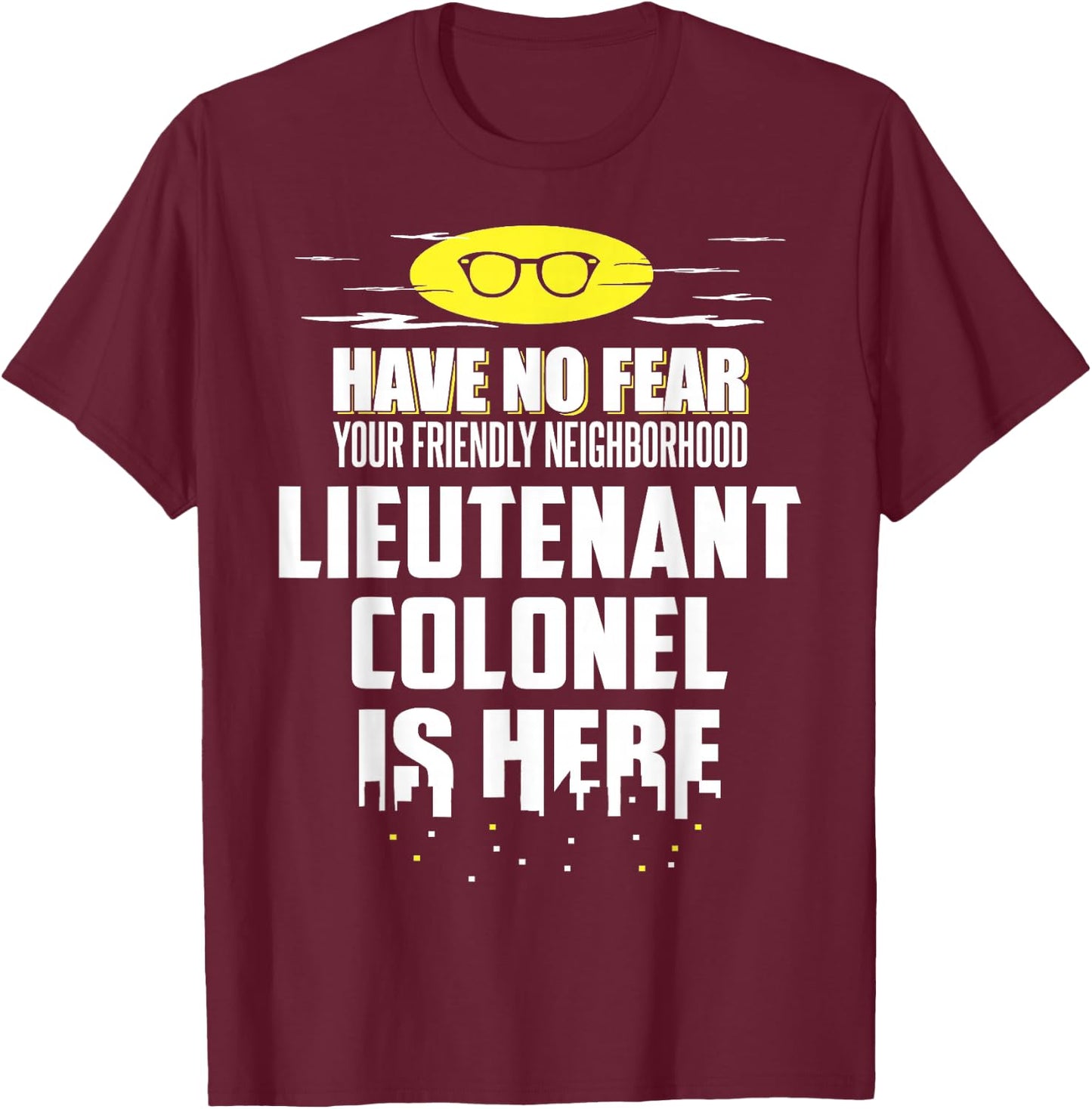 Funny Lieutenant Colonel Shirt - Have No Fear, I'm Here! T-Shirt - T-Shirt | Maroon