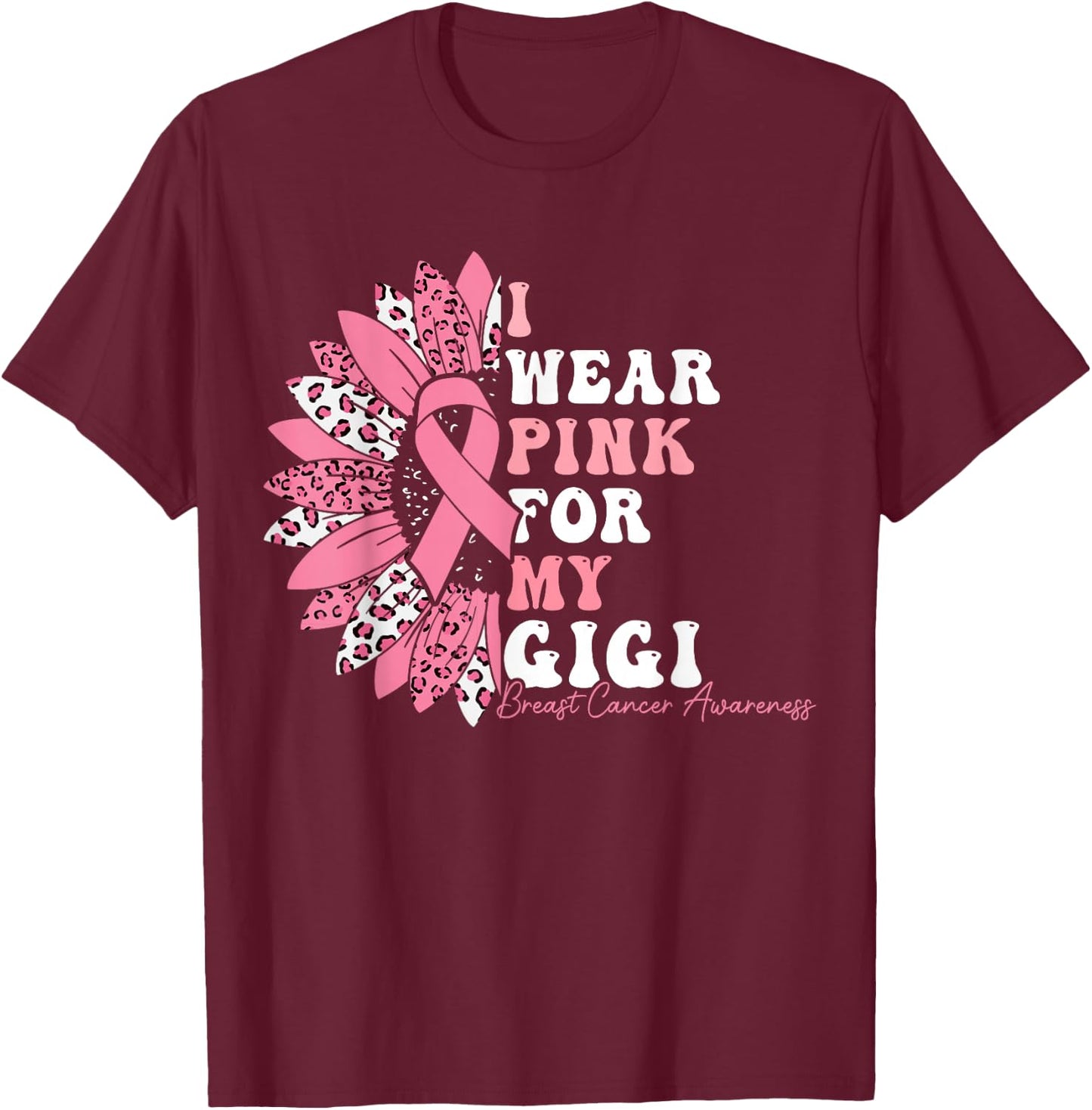 I Wear Pink For My Gigi Breast Cancer Warrior Pink Ribbon T-Shirt - T-Shirt | Maroon