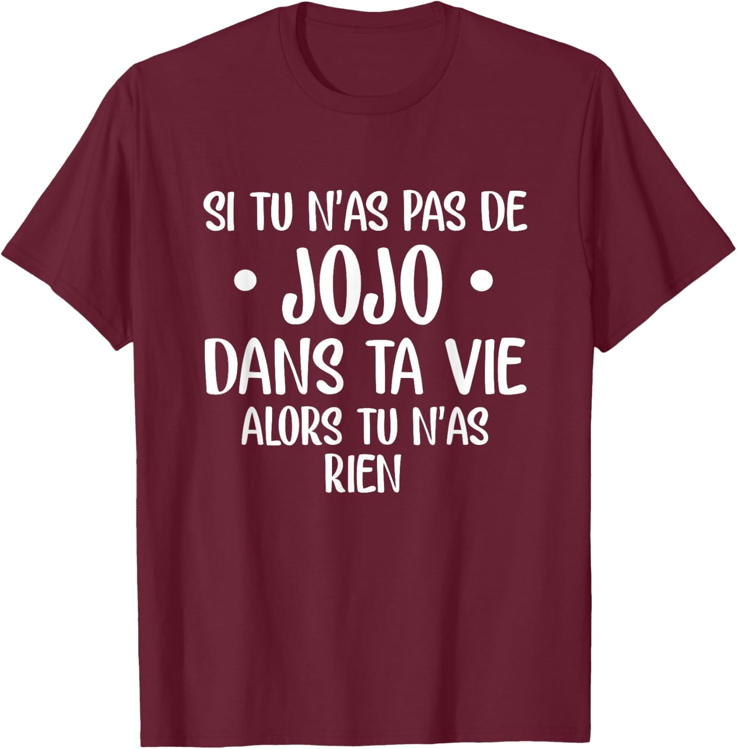 If you have no jojo in your life then you have nothing , Black, S T-Shirt - T-Shirt | Maroon