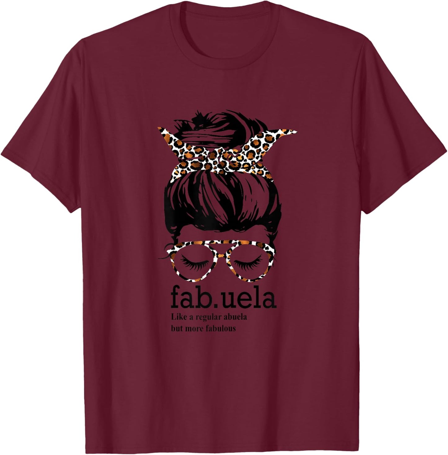 Fabuela Like a Regular Abuela But More Fabulous Messy Bun T-Shirt - T-Shirt | Maroon