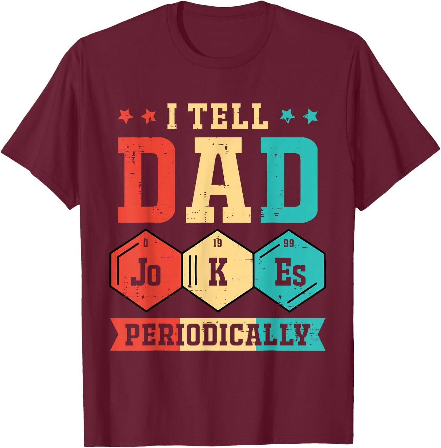 I Tell Dad Jokes Periodically Periodic Table Fathers Day Dad T-Shirt - T-Shirt | Maroon