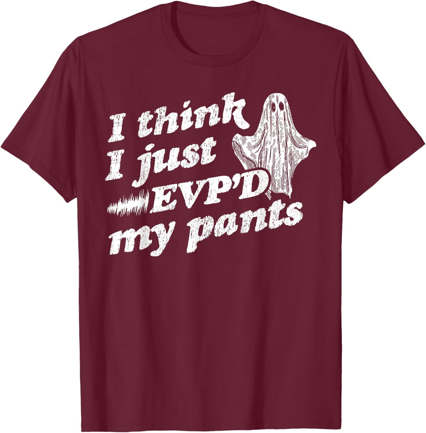 I Think I Just EVP'd My Pants - EVP Ghost Hunting Halloween T-Shirt - T-Shirt | Maroon