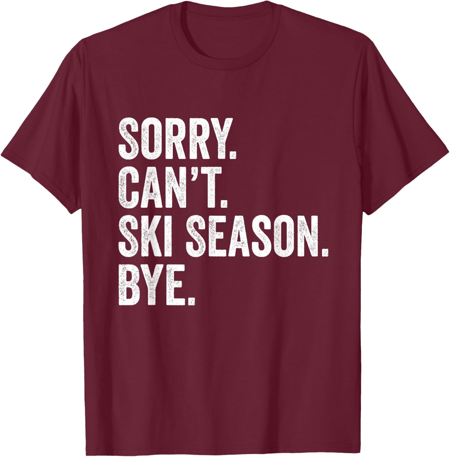 Sorry can't ski season bye Funny Skiing Winter Sports Lover T-Shirt - T-Shirt | Maroon