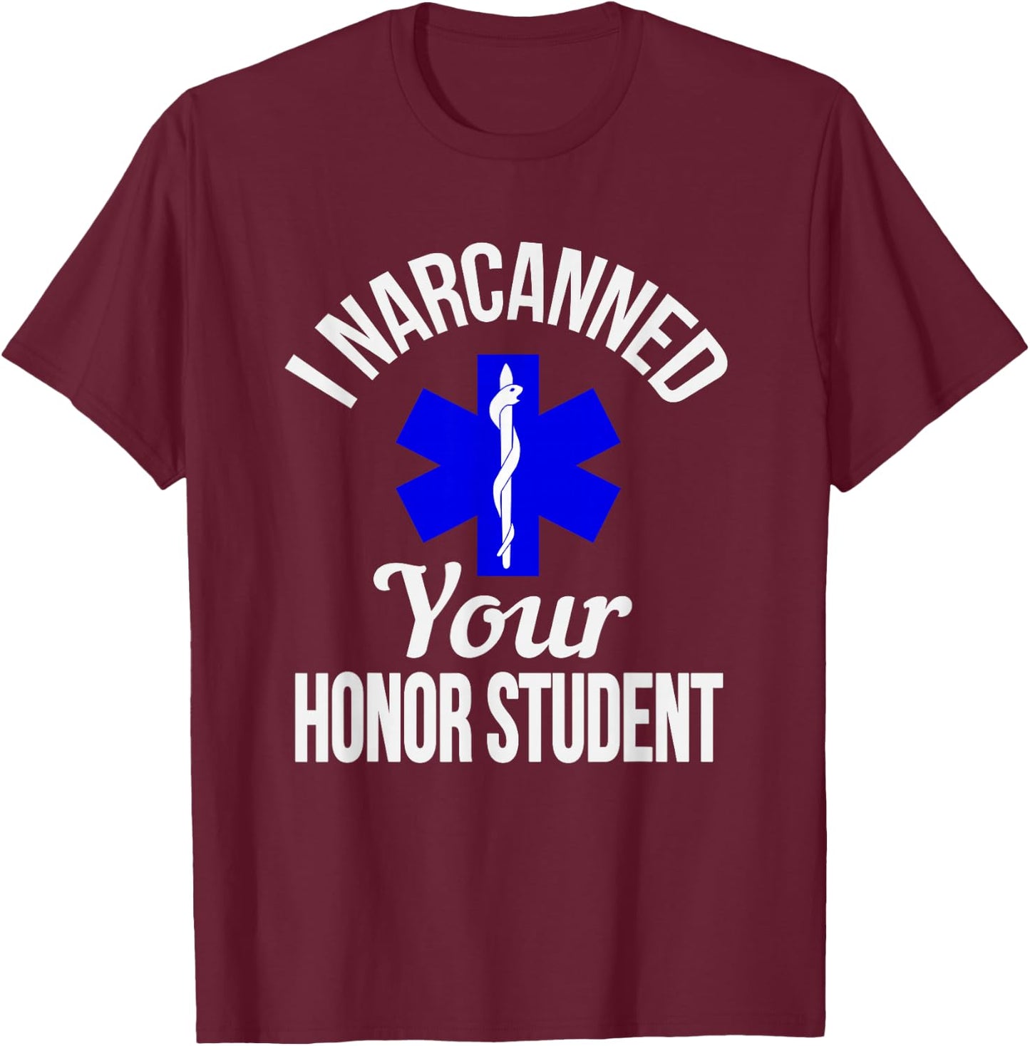 Funny I Narcanned Your Honor Student EMT apparel T-Shirt - T-Shirt | Maroon
