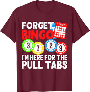 Forget Bingo I'm Here for The Pull Tabs T-Shirt - T-Shirt | Maroon