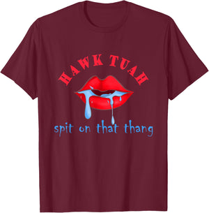 Hawk Tuah 24 Spit On That Thing Funny Red Lips Meme Outfits T-Shirt - T-Shirt | Maroon