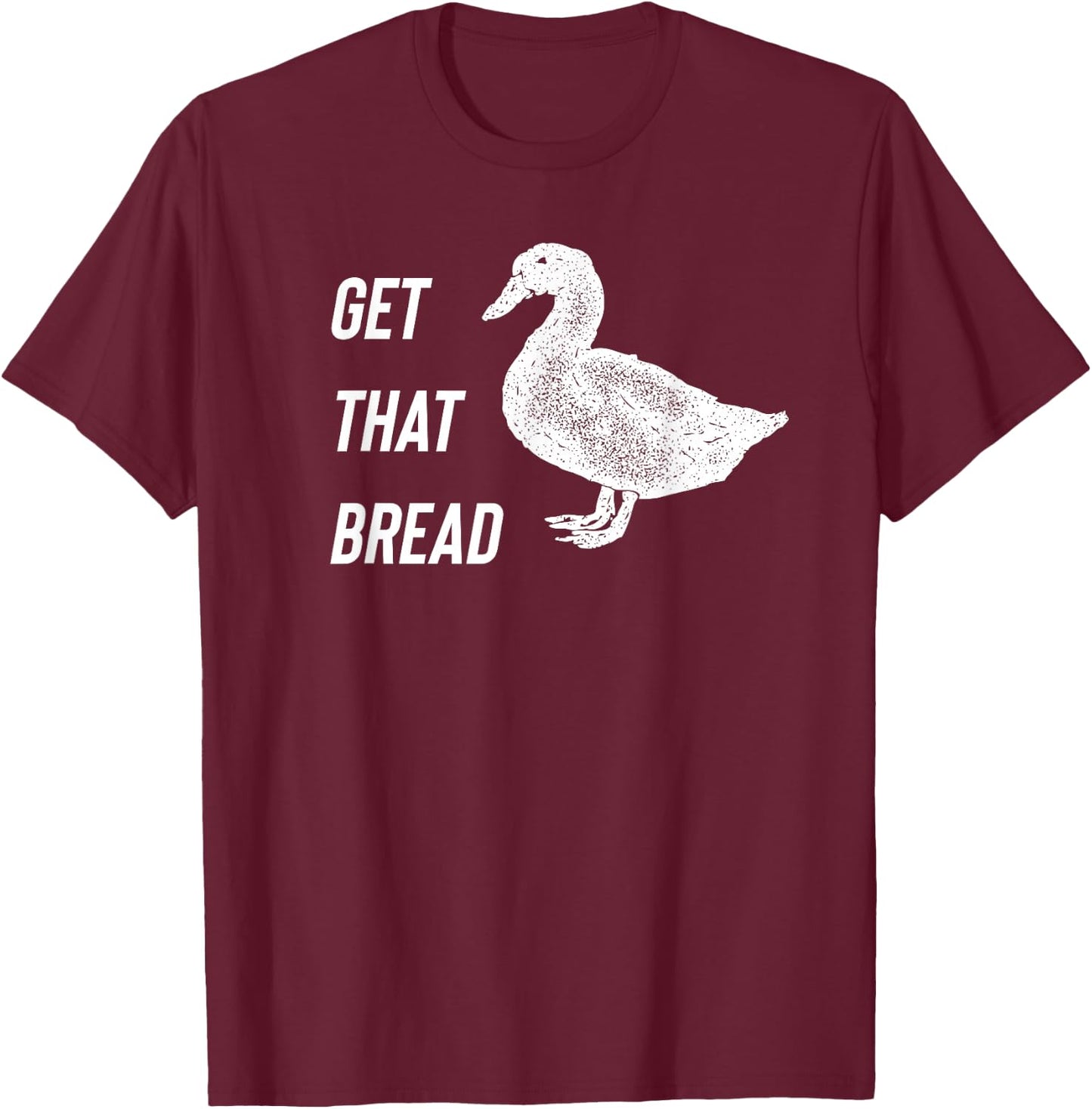 Get That Bread - Duck T-Shirt - T-Shirt | Maroon