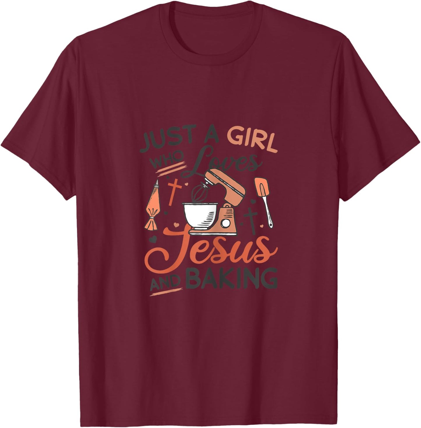 Just A Girl Who Loves Jesus And Baking Religious Back T-Shirt - T-Shirt | Maroon