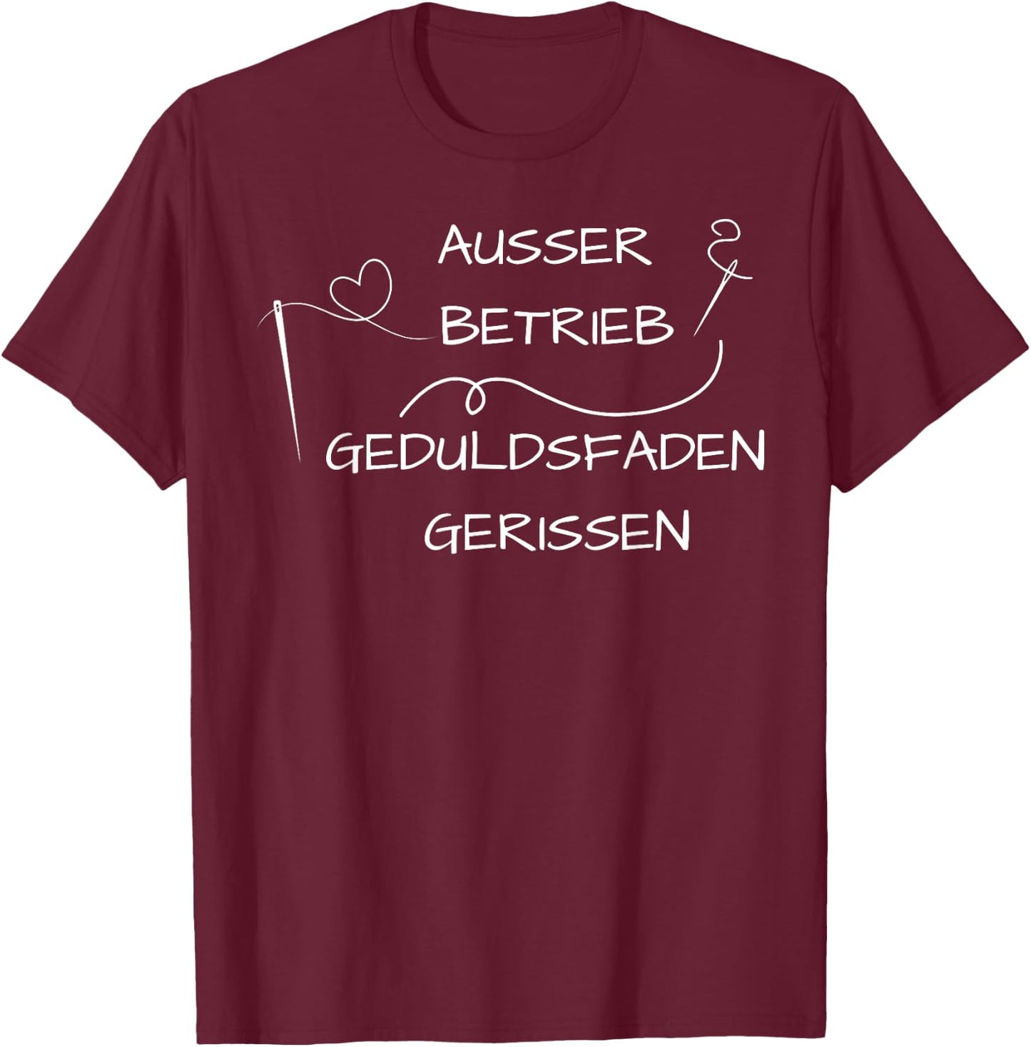 Ausser Betrieb Geduldsfaden Gerissen T-Shirt - T-Shirt | Maroon
