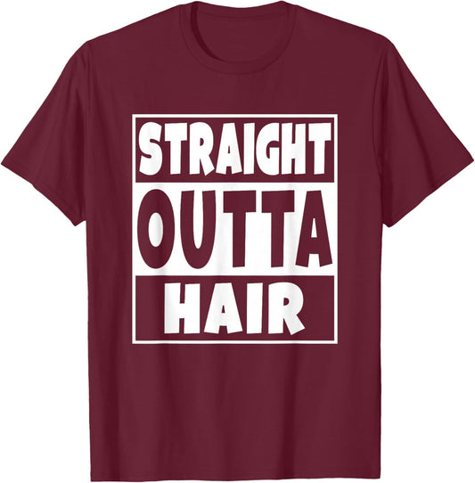 Straight Outta Hair Funny No Hair Gift T-Shirt - T-Shirt | Maroon
