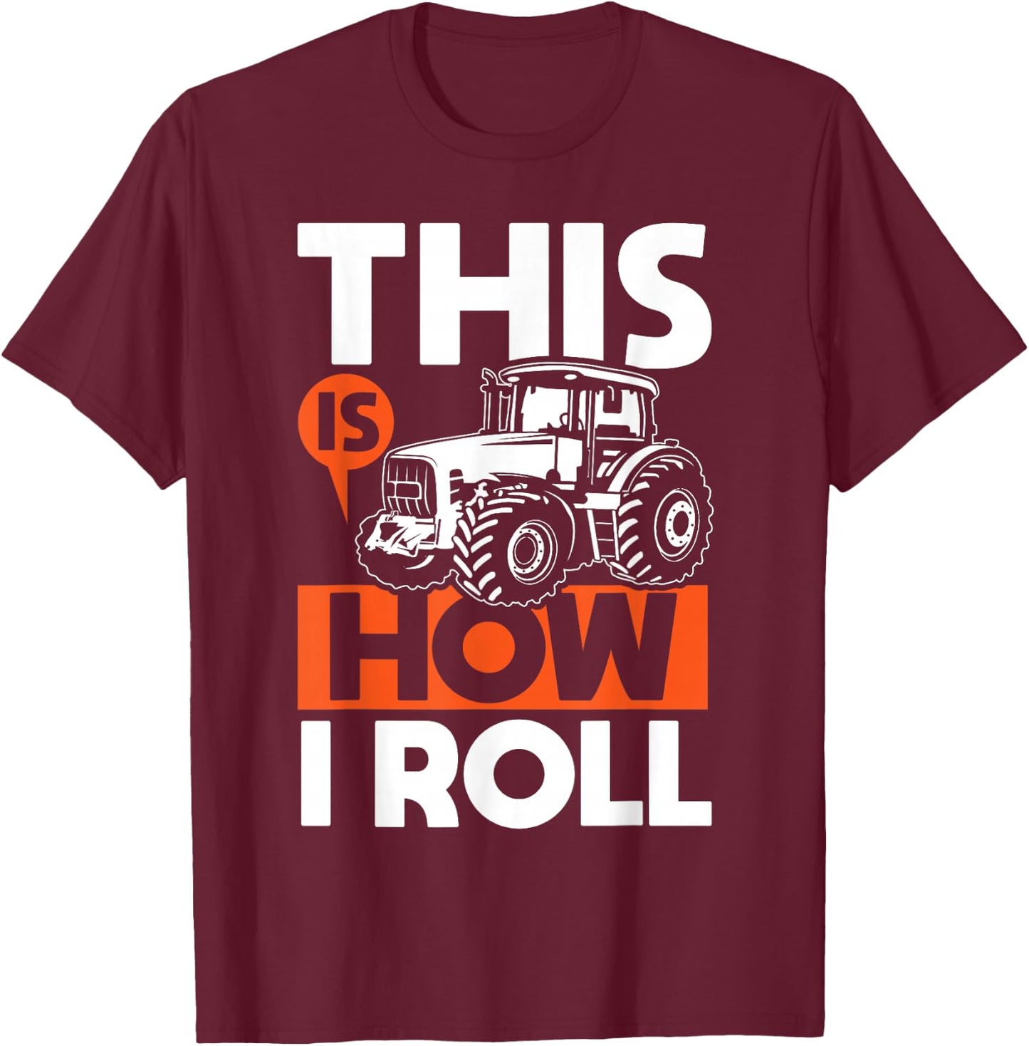 This is How I Roll - Tractor Funny Farming Farmer T-Shirt - T-Shirt | Maroon