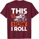 This is How I Roll - Tractor Funny Farming Farmer T-Shirt - T-Shirt | Maroon