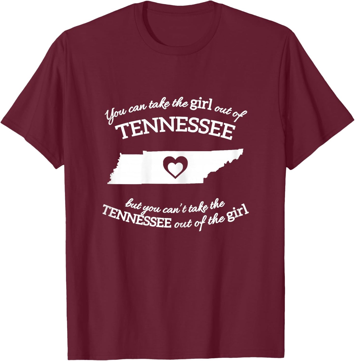 You Can Take The Girl Out Of Tennessee But You Can't Take T-Shirt - T-Shirt | Maroon