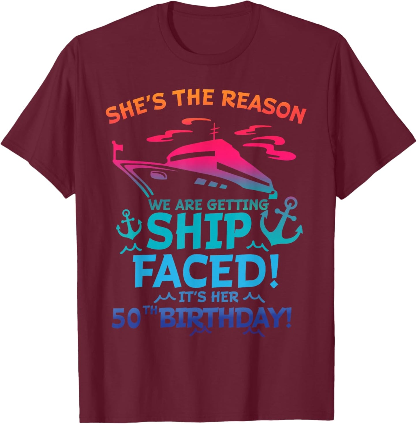 The Reason We Are Getting Ship Faced It's My 50th Birthday T-Shirt - T-Shirt | Maroon