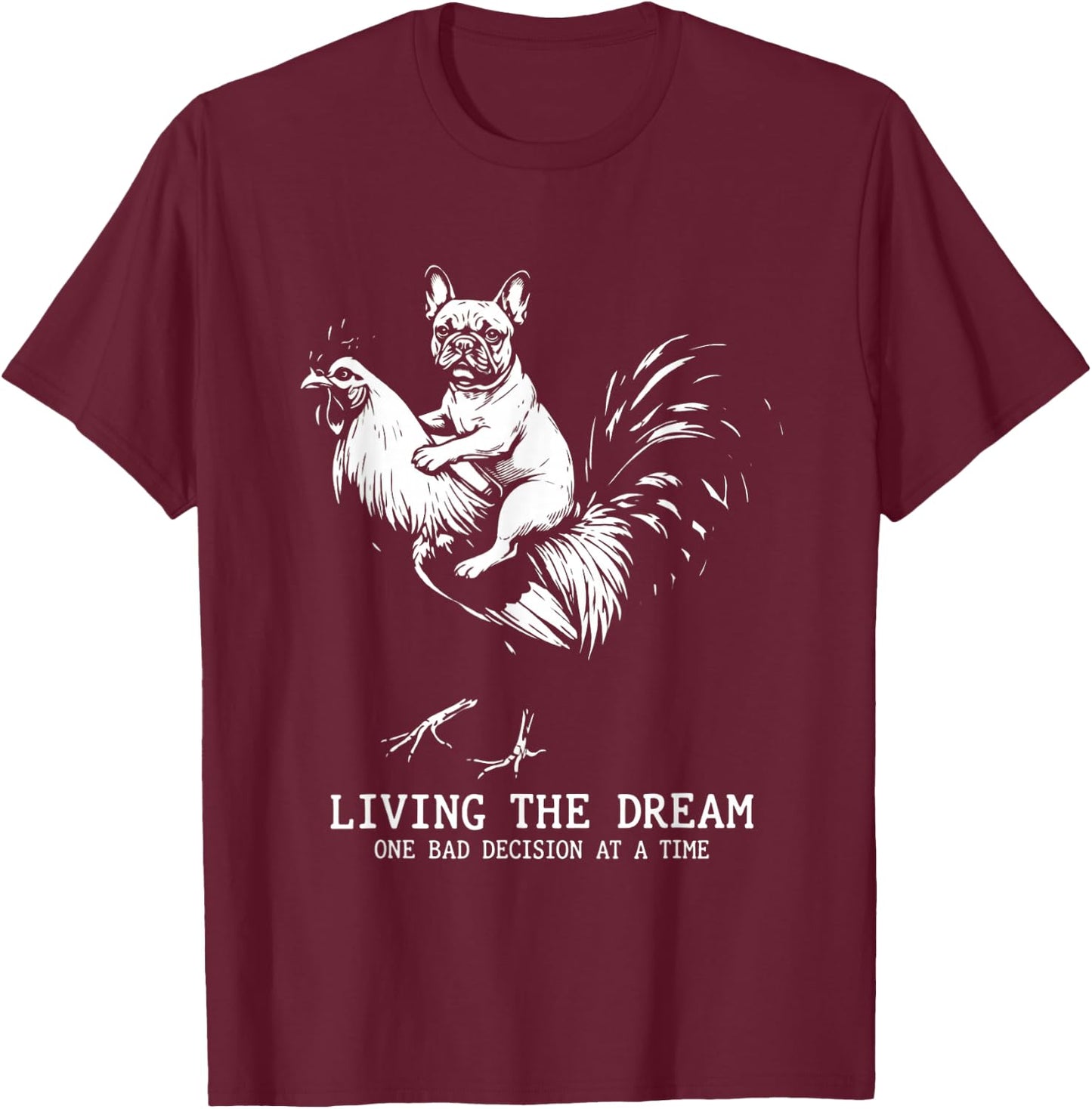 Living The Dream One Bad Decision Frenchie Rooster Graphic T-Shirt - T-Shirt | Maroon