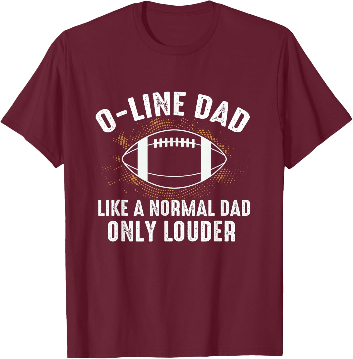 Dad Of Offensive Lineman Dad Football Dad O Line Dad T-Shirt - T-Shirt | Maroon