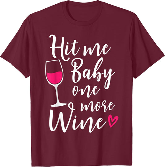 Hit Me Baby One More Wine Funny Wine Lover T-Shirt - T-Shirt | Maroon