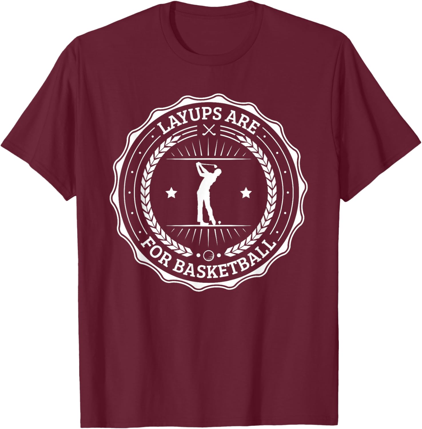 Lay Ups are for Basketball No Laying Up Golf T-Shirt - T-Shirt | Maroon