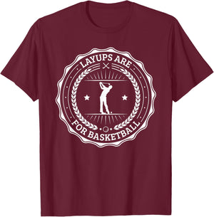 Lay Ups are for Basketball No Laying Up Golf T-Shirt - T-Shirt | Maroon