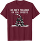 No One's Treading On You, Sweetie Funny Quote Saying T-Shirt - T-Shirt | Maroon